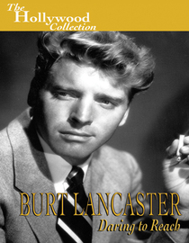 The Hollywood Collection: Burt Lancaster: Daring to Reach