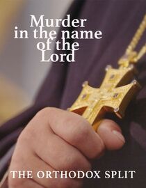 Murder in the Name of the Lord: The Orthodox Split
