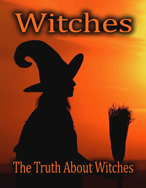 Witches: The Truth About Witches
