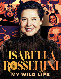 Isabella Rossellini: My Wild Life