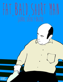 Fat, Bald, Short Man (Gordo, Calvo Y Bajito)