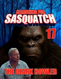 Searching For Sasquatch 17: The Ozark Howler