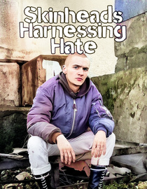 Skinheads Harnessing Hate