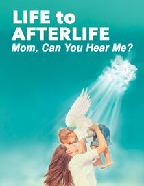 Life to AfterLife: Mom, Can You Hear Me?