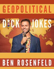 Ben Rosenfeld: Geopolitical Dck Jokes