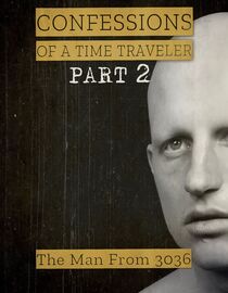 Confessions of a Time Traveler: The Man from 3036 Part 2