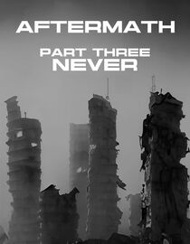 Aftermath Part 3 : Never