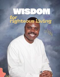 Wisdom for Righteous Living