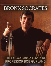 Bronx Socrates: The Extraordinary Legacy of Professor Bob Gurland