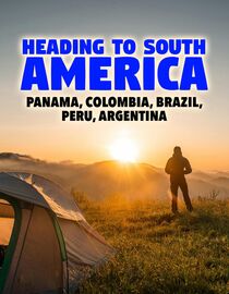 Heading to South America: Panama, Colombia, Brazil, Peru, Argentina