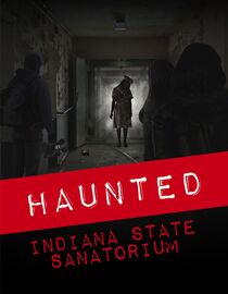 Haunted: Indiana State Sanatorium