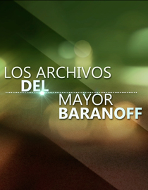 Los Archivos del Mayor Baranoff