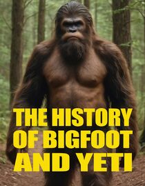 The History of Bigfoot and Yeti