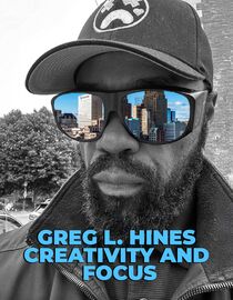 Greg L. Hines: Creativity and Focus