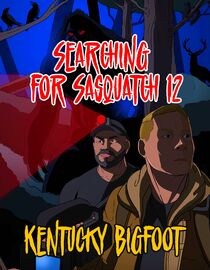 Searching for Sasquatch 12: Kentucky Bigfoot