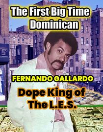 The First Big Time Dominican: Fernando Gallardo, Dope King of the L.E.S.