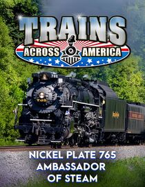 Trains Across America: Nickel Plate 765 Ambassador of Steam