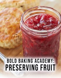 Bold Baking Academy: Preserving Fruit
