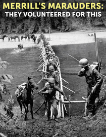Merrill's Marauders: They Volunteered For This