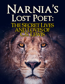 Narnia's Lost Poet: The Secret Lives and Loves of C.S. Lewis