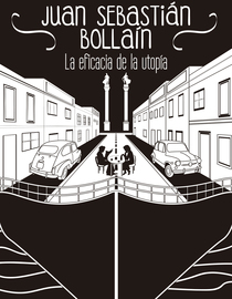 Juan Sebastián Bollaín: La eficacia de la utopía