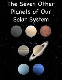 The Seven Other Planets of Our Solar System