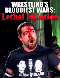 Wrestling's Bloodiest Wars: Lethal Injection