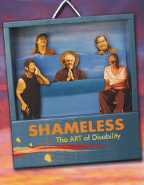 Shameless: The Art of Disability