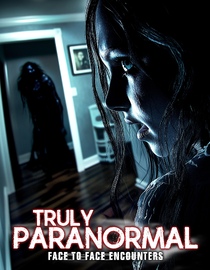 Truly Paranormal: Face to Face Encounters