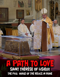 A Path to Love: Saint Thérèse of Lisieux the Pilgrimage of the Relics in Rome