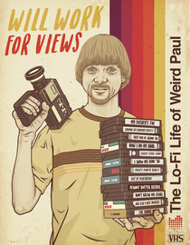 Will Work for Views: The Lo-Fi Life of Weird Paul