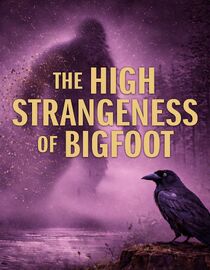 The High Strangeness of Bigfoot