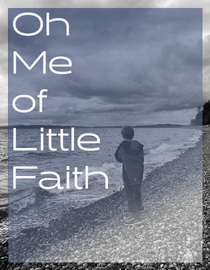 Oh Me of Little Faith