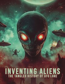 Inventing Aliens: The Tangled History of UFO Lore