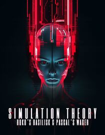 Simulation Theory, Roko's Basilisk & Pascal's Wager