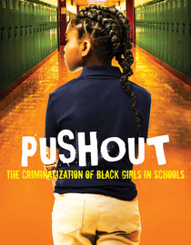 Pushout: The Criminalization of Black Girls in Schools