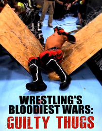 Wrestling's Bloodiest Wars: Guilty Thugs