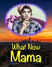 What Now Mama