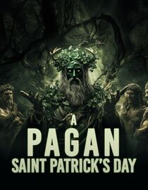 A Pagan Saint Patrick's Day: Ireland's Hidden Past