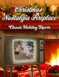 Christmas Nostalgia Fireplace: Classic Holiday Shorts