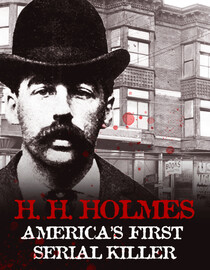 H. H. Holmes: America's First Serial Killer