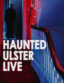 Haunted Ulster Live