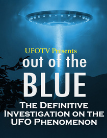 UFOTV Presents: Out of the Blue: The Definitive Investigation on the UFO Phenomenon