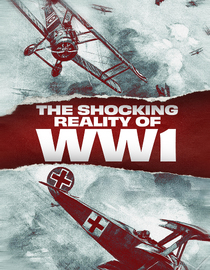 The Shocking Reality Of WWI