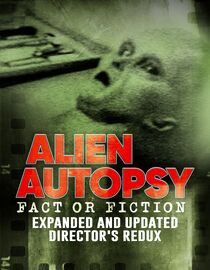 Alien Autopsy Fact or Fiction: Expanded and Updated Director's Redux