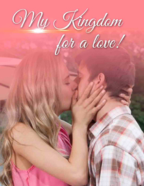 My Kingdom For A Love!