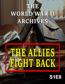 Watch S01 E08 - The Allies Fight Back - The World War II Archives ...
