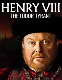 Henry VIII: The Tudor Tyrant