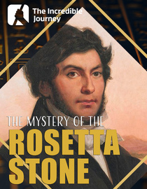 The Incredible Journey- The Mystery of the Rosetta Stone