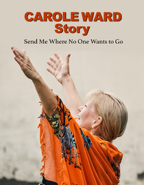 Carole Ward Story: Send Me Where No One Wants to Go